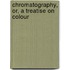 Chromatography, Or, A Treatise On Colour