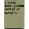 Chronic Constipation And Allied Conditio door James Alexander MacMillan
