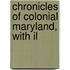 Chronicles Of Colonial Maryland, With Il