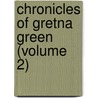 Chronicles Of Gretna Green (Volume 2) by Peter Orlando Hutchinson