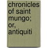 Chronicles Of Saint Mungo; Or, Antiquiti door Kentigern