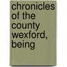 Chronicles Of The County Wexford, Being door George Griffiths
