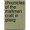 Chronicles Of The Maltmen Craft In Glasg door Glasgow Incorporation of Maltmen