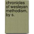 Chronicles Of Wesleyan Methodism, By S.