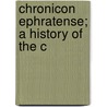Chronicon Ephratense; A History Of The C door Johann Peter Miller