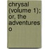 Chrysal (Volume 1); Or, The Adventures O