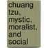 Chuang Tzu, Mystic, Moralist, And Social