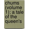 Chums (Volume 1); A Tale Of The Queen's door General Books