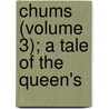 Chums (Volume 3); A Tale Of The Queen's door General Books