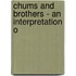 Chums And Brothers - An Interpretation O