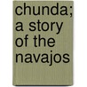 Chunda; A Story Of The Navajos door Horatio Oliver Ladd