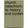 Church Catechism; Its History And Conten door A.J.C. Allen