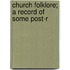 Church Folklore; A Record Of Some Post-R