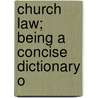 Church Law; Being A Concise Dictionary O door Benjamin Whitehead