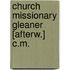 Church Missionary Gleaner [Afterw.] C.M.