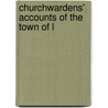 Churchwardens' Accounts Of The Town Of L by Camden Society