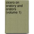 Cicero On Oratory And Orators (Volume 1)
