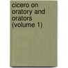 Cicero On Oratory And Orators (Volume 1) by Marcus Tullius Cicero
