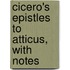 Cicero's Epistles To Atticus, With Notes