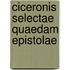 Ciceronis Selectae Quaedam Epistolae