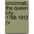Cincinnati, The Queen City, 1788-1912 (V