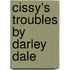 Cissy's Troubles By Darley Dale
