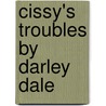 Cissy's Troubles By Darley Dale door Francesca Maria Steele