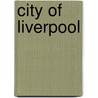 City Of Liverpool by Liverpool