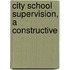 City School Supervision, A Constructive
