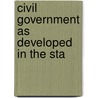 Civil Government As Developed In The Sta by John Fiske