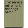 Civil Service Retirement. Hearings Befor by United States. Congress. Commerce