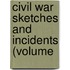 Civil War Sketches And Incidents (Volume