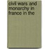 Civil Wars And Monarchy In France In The