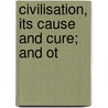 Civilisation, Its Cause And Cure; And Ot door Edward Carpenter