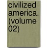 Civilized America. (Volume 02) by Thomas Colley Grattan