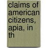Claims Of American Citizens, Apia, In Th by United States. State