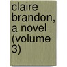 Claire Brandon, A Novel (Volume 3) door Frederick Marshall