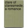 Clare Of Claresmede; A Romance door Charles Gibbon