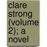 Clare Strong (Volume 2); A Novel door G. Beresford Fitzgerald