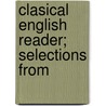 Clasical English Reader; Selections From by Henry Norman Hudson