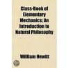 Class-Book Of Elementary Mechanics; An I by William Hewitt
