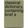 Classical Dictionary, Containing Brief A door Edward S. Ellis