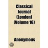 Classical Journal (London) (Volume 16) by Unknown