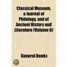 Classical Museum, A Journal Of Philology by General Books