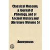 Classical Museum, A Journal Of Philology by Unknown
