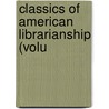 Classics Of American Librarianship (Volu door Arthur Elmore Bostwick