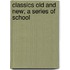 Classics Old And New; A Series Of School