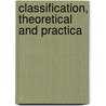 Classification, Theoretical And Practica by Ernest Cushing Richardson