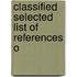 Classified Selected List Of References O