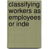 Classifying Workers As Employees Or Inde door United States. Congress. Finance